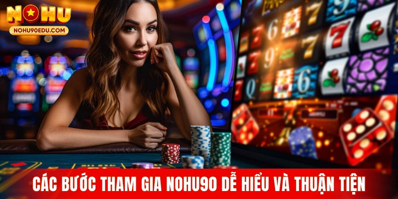 Các bước tham gia Nohu90 dễ hiểu và thuận tiện