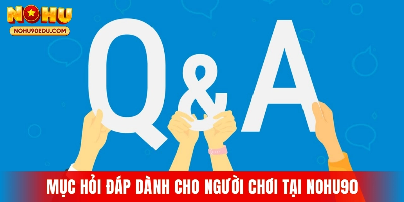 Mục hỏi đáp dành cho người chơi tại Nohu90